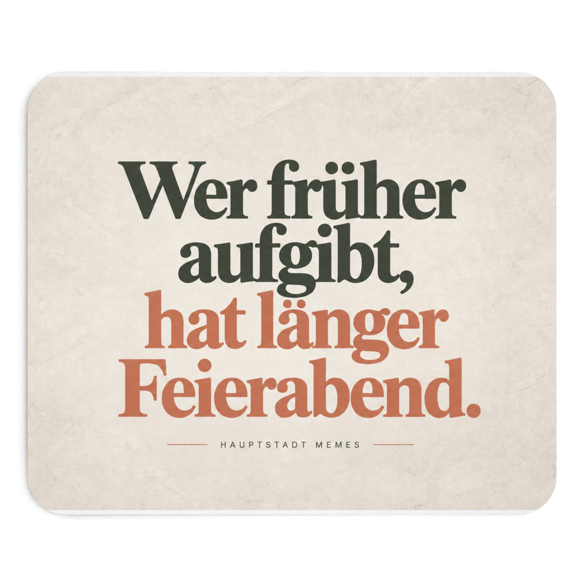 Wer früher aufgibt hat länger Feierabend - Mousepad