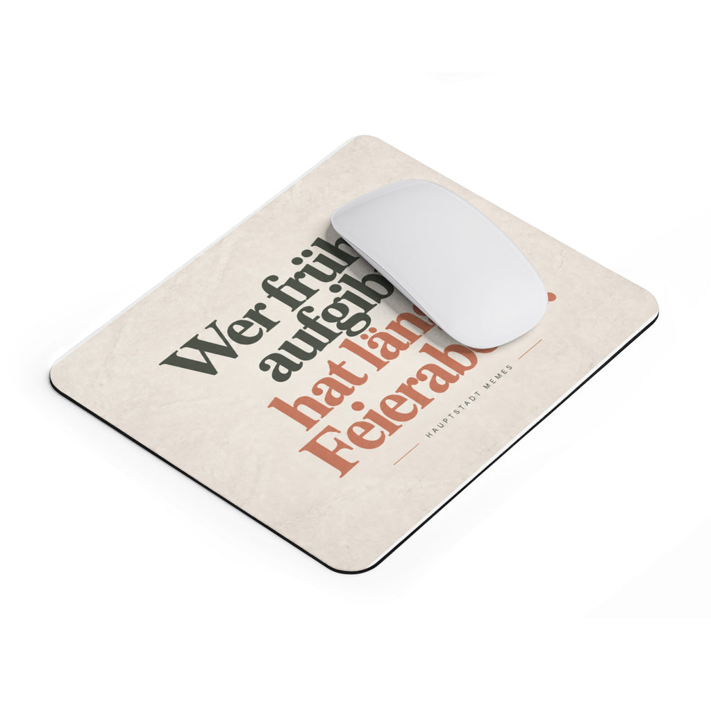 Wer früher aufgibt hat länger Feierabend - Mousepad