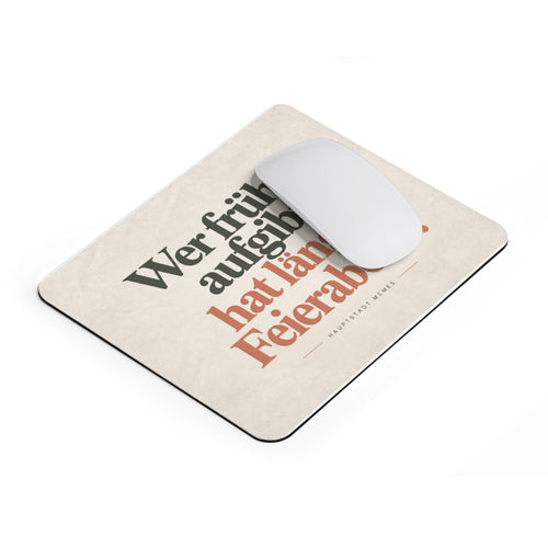 Wer früher aufgibt hat länger Feierabend - Mousepad