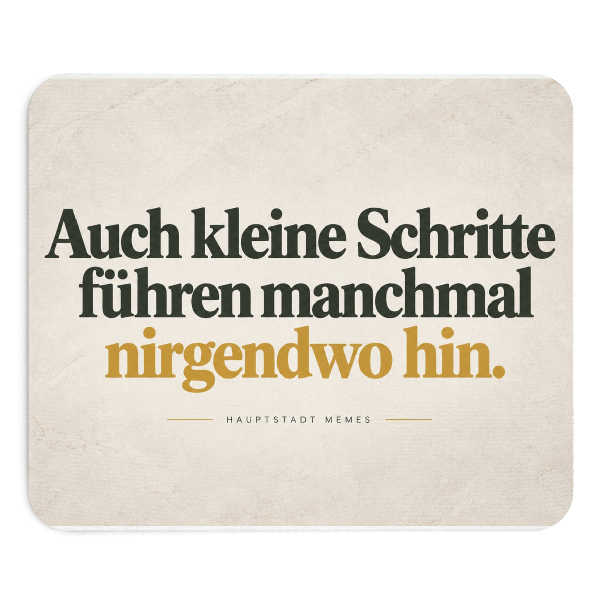 Auch kleine Schritte führen manchmal nirgendwohin - Mousepad