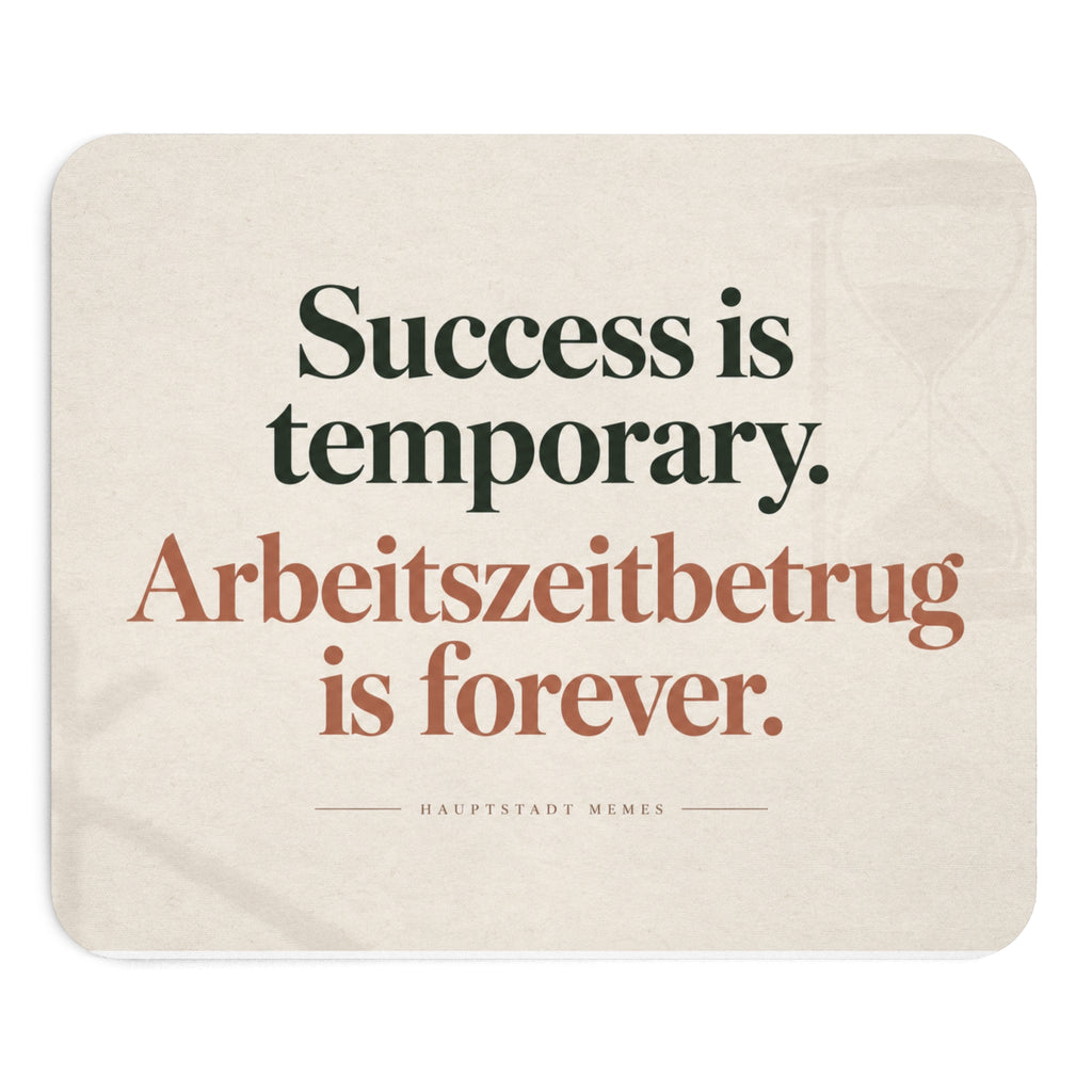Success is temporary / Arbeitszeitbetrug is forever - Mousepad