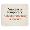 Success is temporary / Arbeitszeitbetrug is forever - Mousepad
