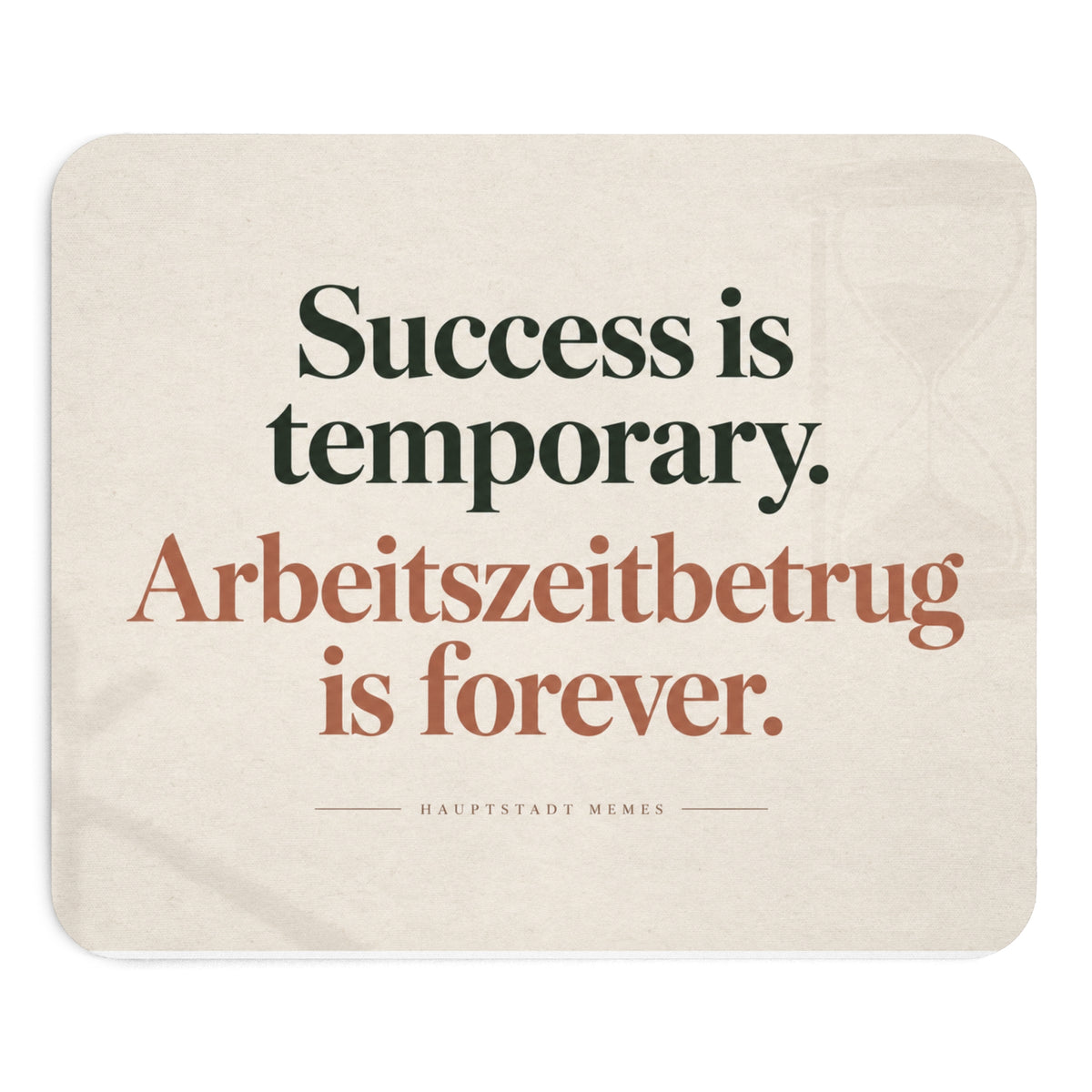 Success is temporary / Arbeitszeitbetrug is forever - Mousepad