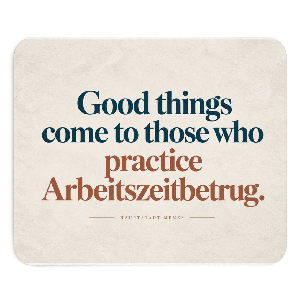 Good things… Arbeitszeitbetrug - Mousepad