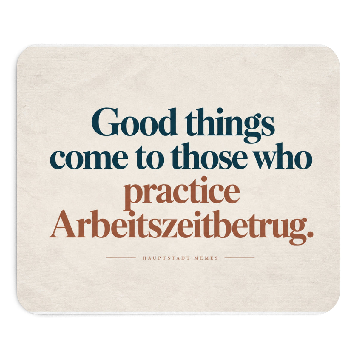 Good things… Arbeitszeitbetrug - Mousepad